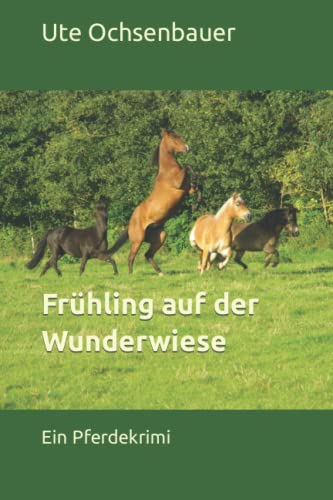 Frühling auf der Wunderwiese: Ein Pferdekrimi von Independently published